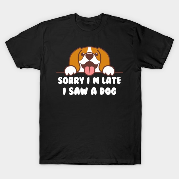 FUNNY SORRY I'M LATE I SAW A DOG T-Shirt by AdeShirts